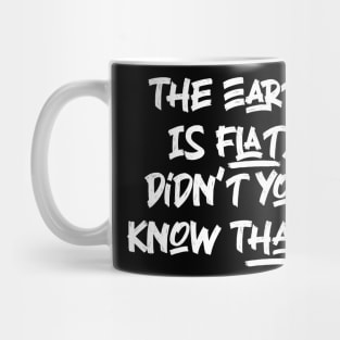 The Earth is Flat. Didn’t you know That? v3 Mug